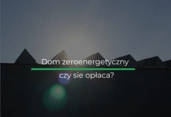Dom zeroenergetyczny – ile kosztuje i czy to się opłaca? Dom zeroenergetyczny – ile kosztuje i czy to się opłaca?